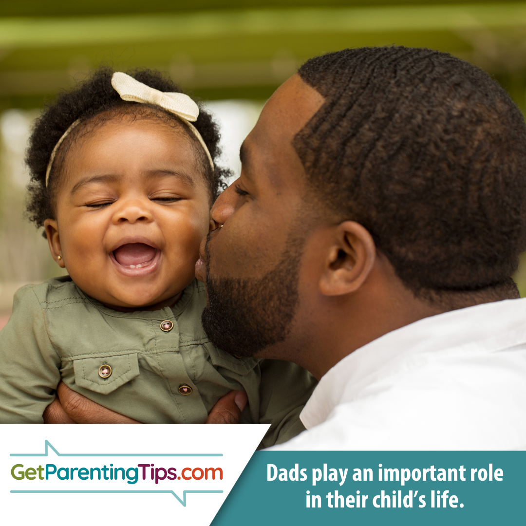 Strengthening Families. Dads play an important role in their child's life. GetParentingTips.com