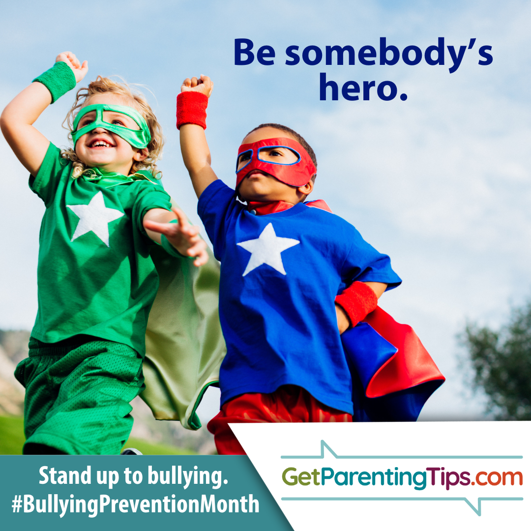 Be sombody's hero. Stand up to bullying. #BullyingPreventionMonth. GetParentingTips.com.