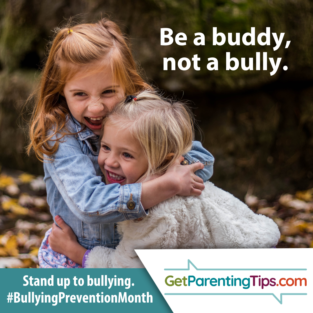 Be a buddy, not a bully. Stand up to bullying. #BullyingPreventionMonth. GetParentingTips.com.