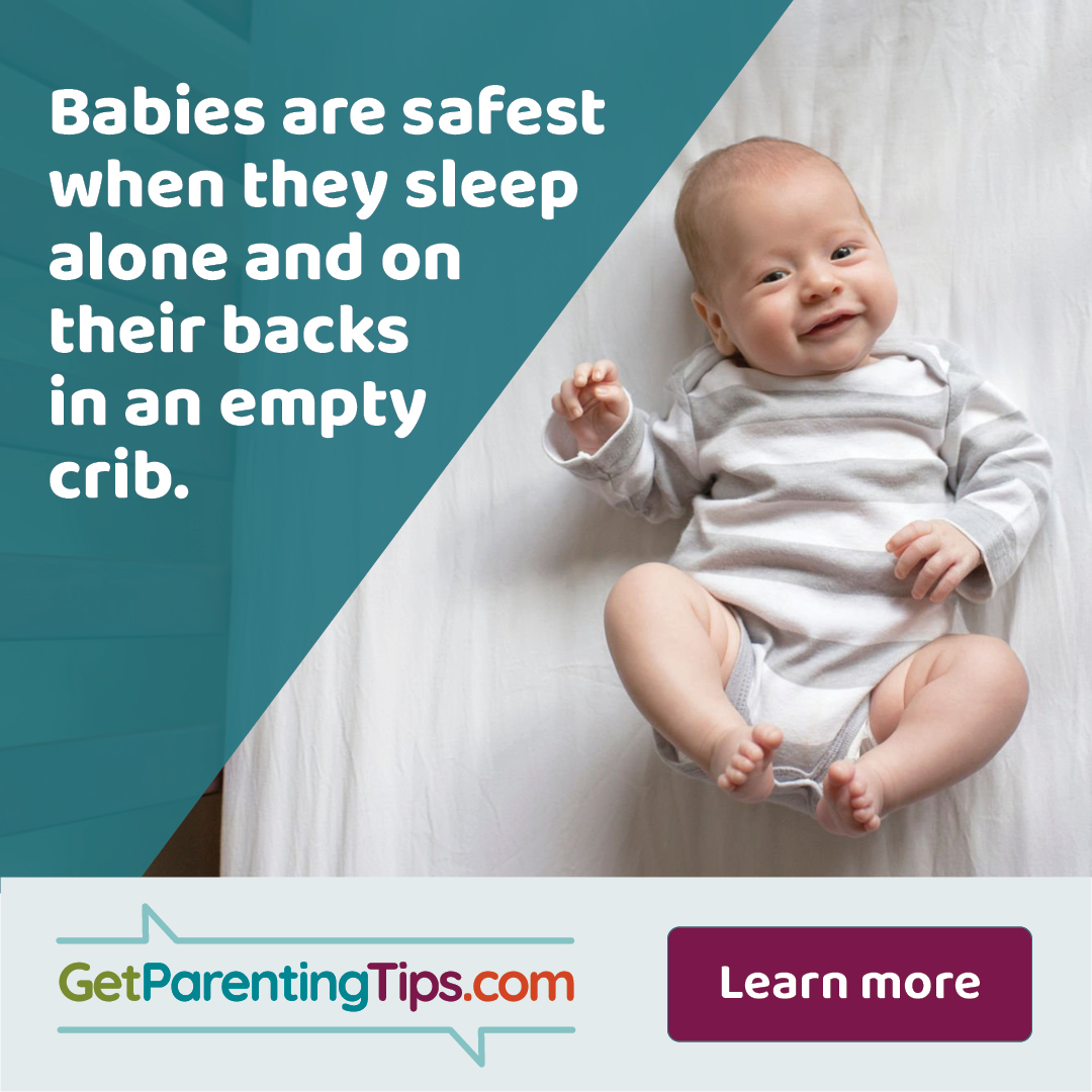 Babies are safest when they sleep alone and on their backs in an empty crib.